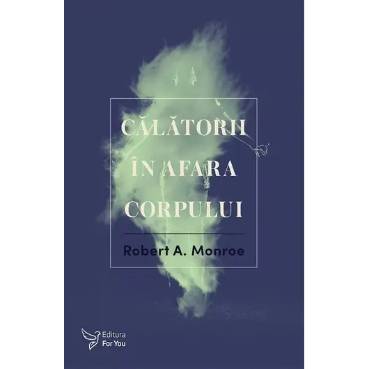 Călătorii în afara corpului – Robert A. Monroe, carte