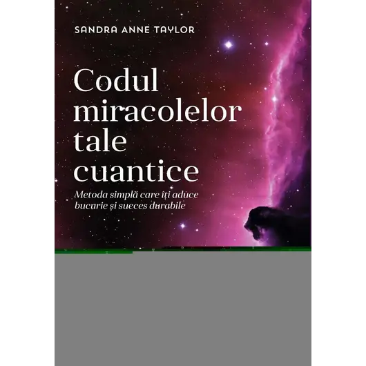 Codul miracolelor tale cuantice – Sandra Anne Taylor, carte