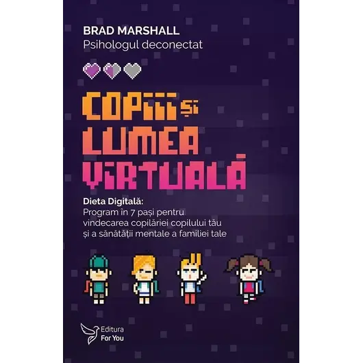 Copiii și lumea virtuală. Dieta Digitală – Brad Marshall, carte