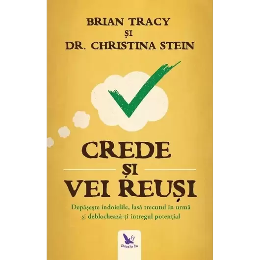 Crede și vei reuși – Brian Tracy, Christina Stein, carte