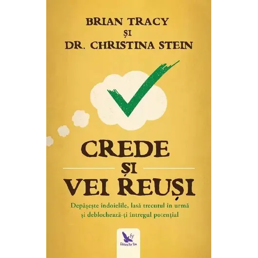 Crede și vei reuși – Brian Tracy, Christina Stein, carte