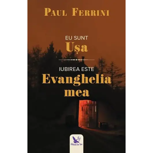 Eu sunt Ușa. Iubirea este Evanghelia mea – Paul Ferrini, carte
