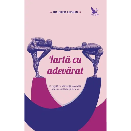 Iartă cu adevărat – Dr. Fred Luskin, carte