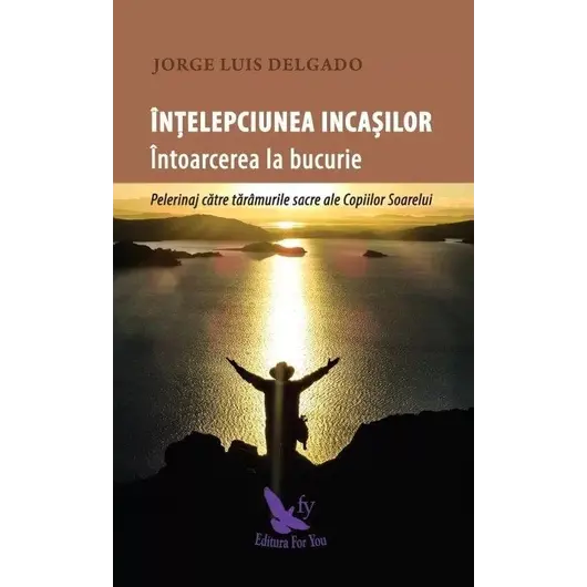 Înțelepciunea incașilor – Jose Luis Delgado, carte