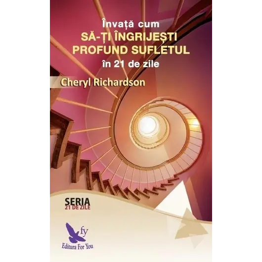 Învață cum să-ți îngrijești profund sufletul în 21 de zile – Cheryl Richardson, carte