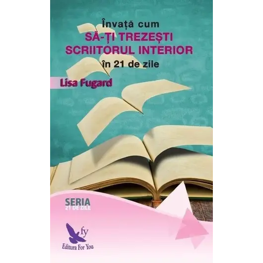 Învață cum să-ți trezești scriitorul interior în 21 de zile – Lisa Fugard, carte