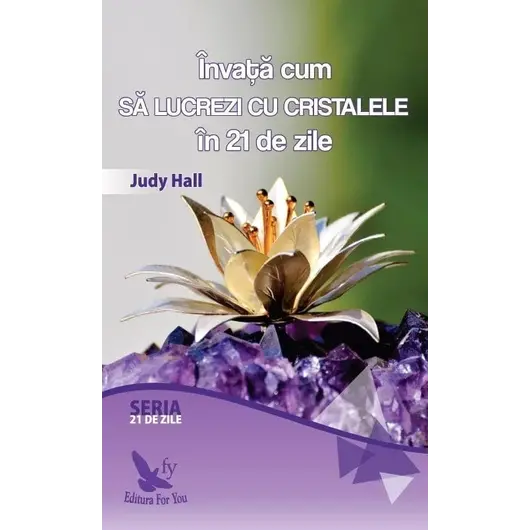 Învață cum să lucrezi cu cristalele în 21 de zile – Judy Hall, carte