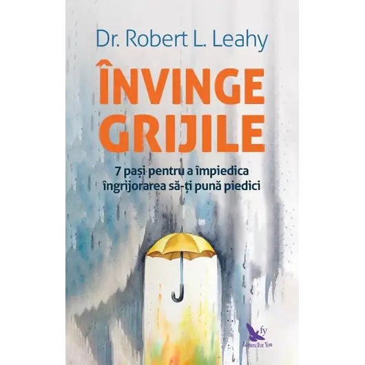 Învinge grijile – Dr. Robert L. Leahy, carte
