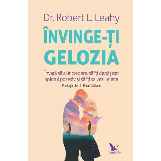 Învinge-ți gelozia – Dr. Robert L. Leahy, carte