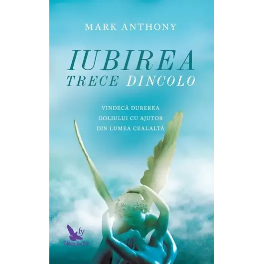 Iubirea trece Dincolo – Mark Anthony, carte