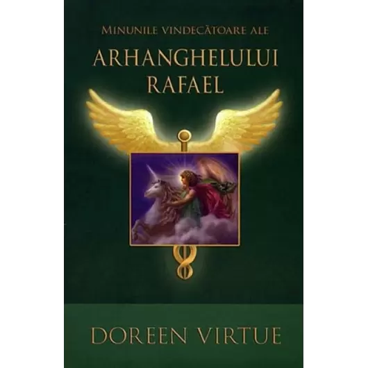Minunile vindecătoare ale Arhanghelului Rafael - Doreen Virtue, carte
