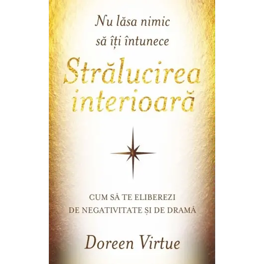 Nu lăsa nimic să îţi întunece strălucirea interioară - Doreen Virtue, carte, imagine 2