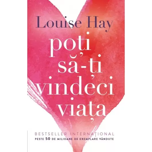 Poţi să-ţi vindeci viaţa - Louise L. Hay, carte