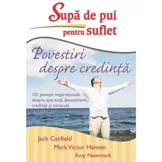 Supă de pui pentru suflet – Povestiri despre credinţă - Jack Canfield, Mark Victor Hansen, Amy Newmark, carte, imagine 2