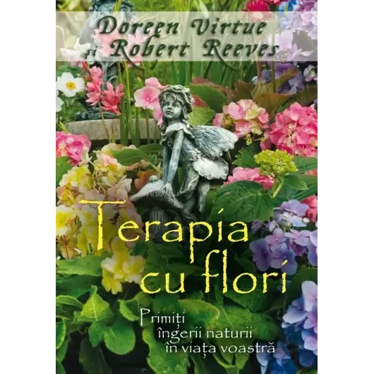 Terapia cu flori - Doreen Virtue, Robert Reeves, carte