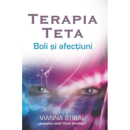 Terapia Teta – Boli şi afecţiuni - Vianna Stibal, carte