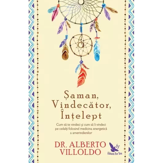 Șaman, Vindecător, Înțelept – Alberto Villoldo, carte