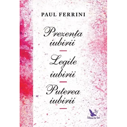 Prezența iubirii. Legile iubirii. Puterea iubirii – Paul Ferrini, carte