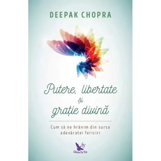 Putere, libertate şi graţie divină – Deepak Chopra, carte