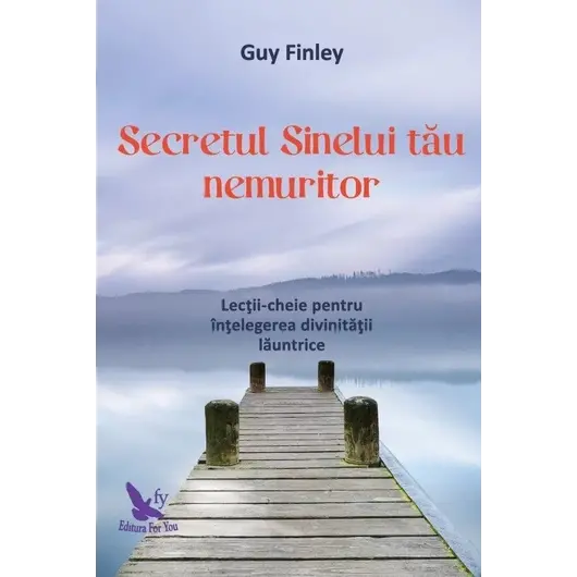 Secretul Sinelui tău nemuritor – Guy Finley, carte