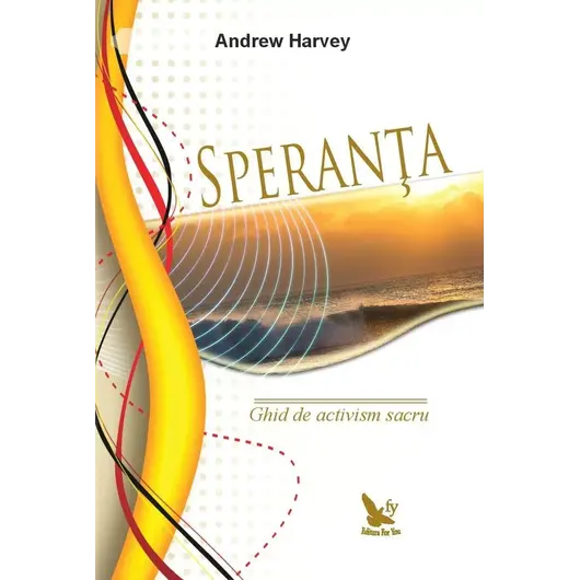 Speranța. Ghid de Activism Sacru – Andrew Harvey, carte