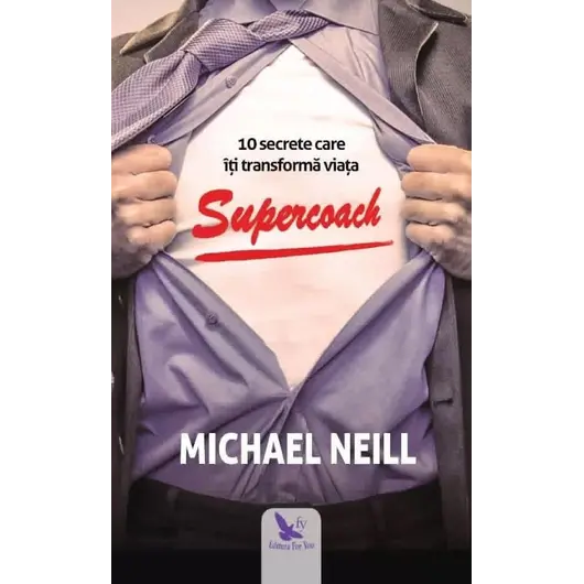 Supercoach. 10 secrete care îți transformă viața – Michael Neill, carte