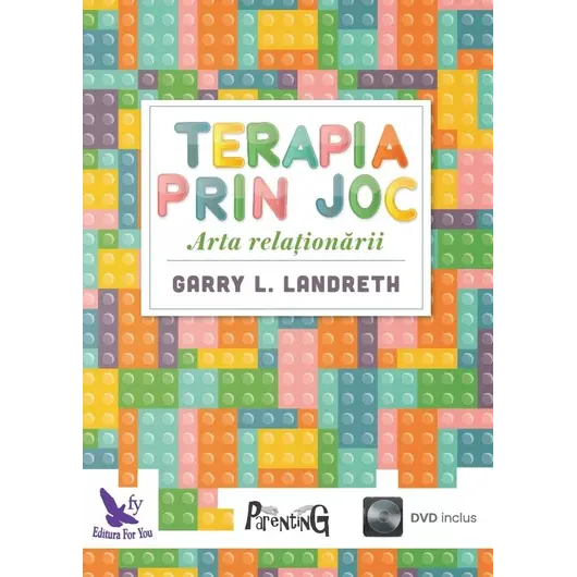 Terapia prin joc: Arta relaționării – Dr. Garry L. Landreth, carte (+DVD)
