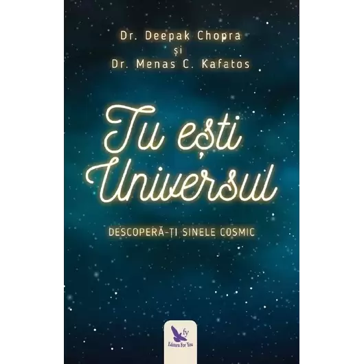 Tu ești Universul – Deepak Chopra, Menas Kafatos, carte