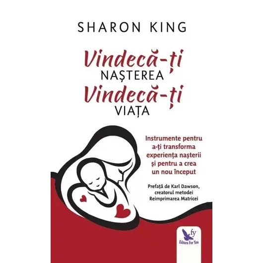 Vindecă-ți nașterea, vindecă-ți viața – Sharon King, carte