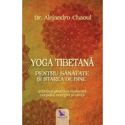 Yoga tibetană pentru sănătate şi starea de bine – Dr. Alejandro Chaoul, carte