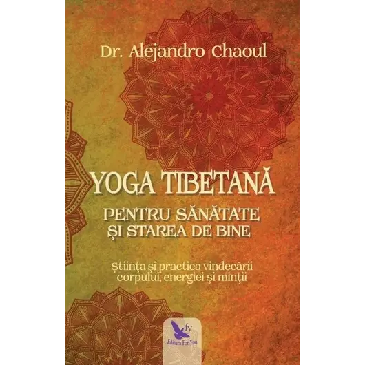 Yoga tibetană pentru sănătate şi starea de bine – Dr. Alejandro Chaoul, carte