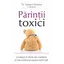 Părinţii toxici - Susan Forward, dr.,Susan Forward, dr., carte
