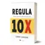Regula 10X: Singura diferenta dintre succes si esec - Grant Cardone, carte