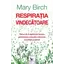Respirația vindecătoare – Mary Birch, carte