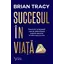 Succesul în viață – Brian Tracy, carte
